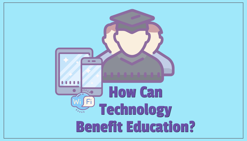 How Does Technology Benefit Education