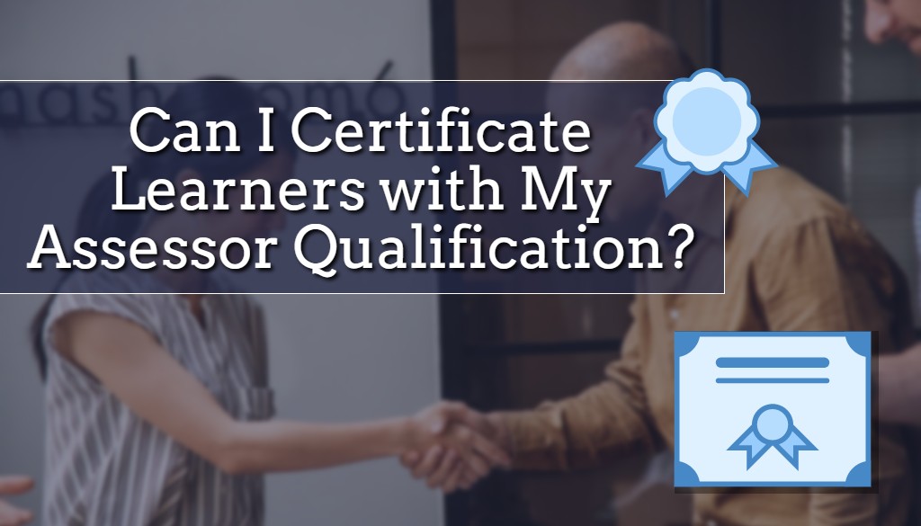 can-i-certificate-learners-with-my-assessor-qualification